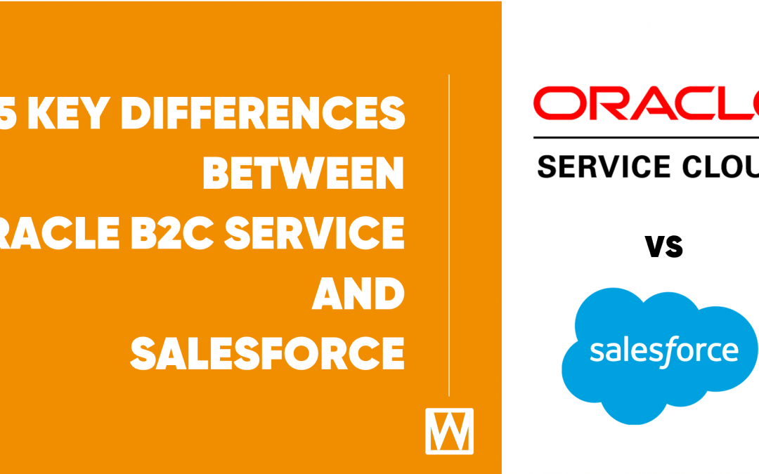 5 KEY DIFFERENCES BETWEEN ORACLE B2C SERVICE AND SALESFORCE