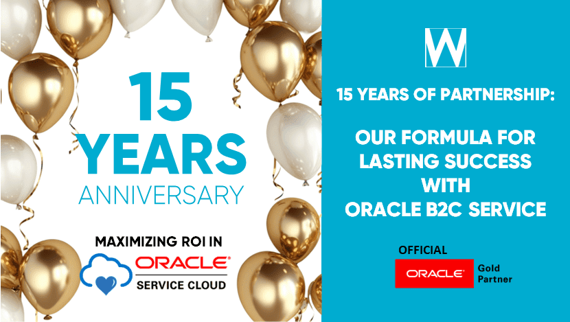 MAXIMIZING ROI WITH ORACLE B2C SERVICE CRM: OUR FORMULA FOR LONG-TERM SUCCESS